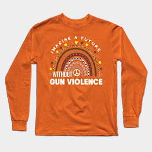 A Future Without Gun Violence, Peace Sign Rainbow National Gun Violence Awareness Month, Anti Gun, Orange Day Long Sleeve T-Shirt